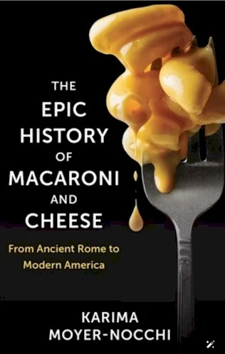 From Ancient Rome to the Modern Table: Unraveling the Epic History of Macaroni and Cheese